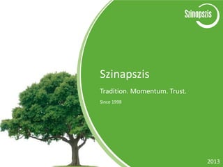 Szinapszis
Tradition. Momentum. Trust.
Since 1998
2013
 