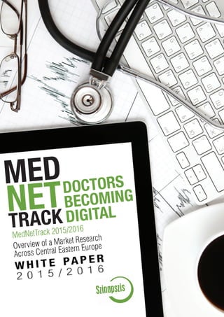 MEDNETTRACK2015/2016
DOCTORS
BECOMING
DIGITAL
MedNetTrack 2015/2016
Overview of a Market Research
Across Central Eastern Europe
MED
NET
TRACK
 