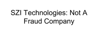 SZI Technologies: Not A
Fraud Company
 