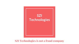 SZI
Technologies
SZI Technologies is not a fraud company
 