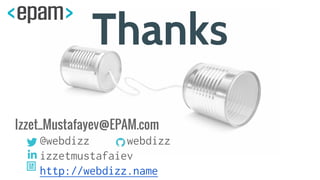 Izzet_Mustafayev@EPAM.com
@webdizz webdizz
izzetmustafaiev
http://webdizz.name
Thanks
 