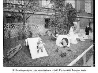 Sculptures pratiques pour jeux d'enfants - 1960. Photo credit: François Kollar