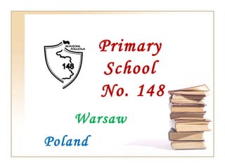 Primary
          School
         No. 148
    Warsaw
Poland
 