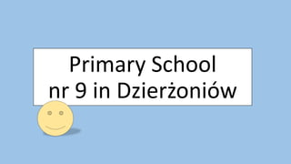 Primary School
nr 9 in Dzierżoniów
 