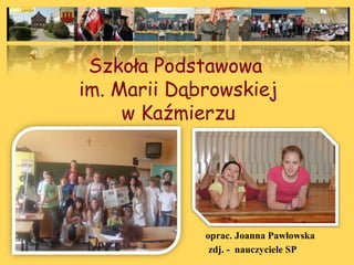 Szkoła Podstawowa
im. Marii Dąbrowskiej
w Kaźmierzu
oprac. Joanna Pawłowska
zdj. - nauczyciele SP
 