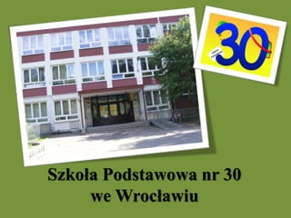Szkoła Podstawowa nr 30
we Wrocławiu
 