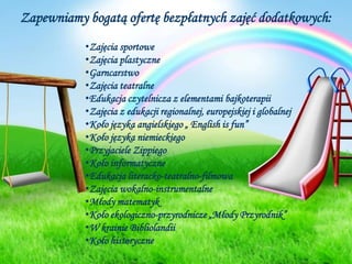 Zapewniamy bogatą ofertę bezpłatnych zajęć dodatkowych:Zajęcia sportowe