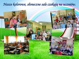 Nasze kolorowe, słoneczne sale czekają na uczniów.
