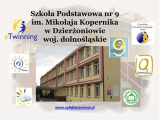 Szkoła Podstawowa nr 9
im. Mikołaja Kopernika
w Dzierżoniowie
woj. dolnośląskie
www.sp9dzierzoniow.pl
 