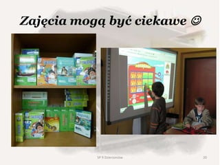 Zajęcia mogą być ciekawe 
20SP 9 Dzierżoniów
 