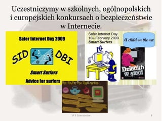Uczestniczymy w szkolnych, ogólnopolskich
i europejskich konkursach o bezpieczeństwie
w Internecie.
SP 9 Dzierżoniów 8
 