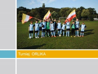 Turniej ORLIKA

 