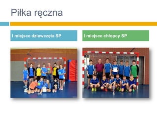 Piłka ręczna
I miejsce dziewczęta SP

I miejsce chłopcy SP

 