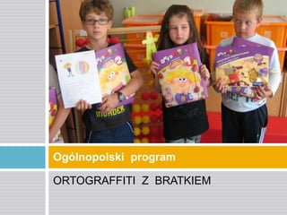 Ogólnopolski program
ORTOGRAFFITI Z BRATKIEM

 