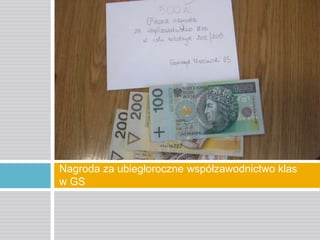 Nagroda za ubiegłoroczne współzawodnictwo klas
w GS

 