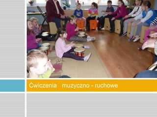 Ćwiczenia muzyczno - ruchowe

 