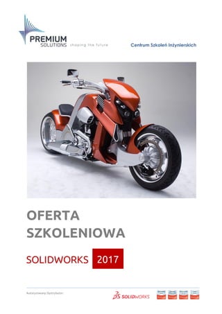 Autoryzowany Dystrybutor:
OFERTA
SZKOLENIOWA
SOLIDWORKS
Centrum Szkoleń Inżynierskich
2017
 