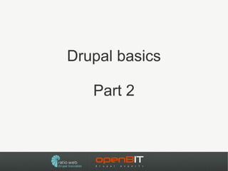 Drupal basics

   Part 2
 