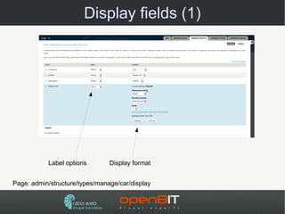 Display fields (1)




           Label options        Display format


Page: admin/structure/types/manage/car/display
 