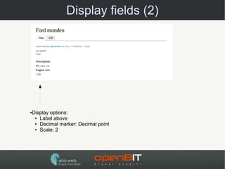 Display fields (2)




Display options:
●

 ● Label above

 ● Decimal marker: Decimal point

 ● Scale: 2
 