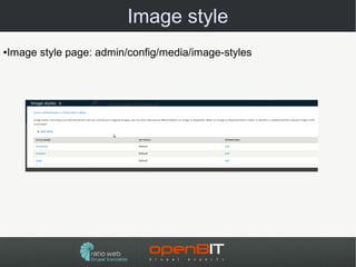 Image style
●   Image style page: admin/config/media/image-styles
 