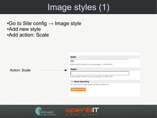 Image styles (1)
●Go to Site config → Image style
●Add new style

●Add action: Scale




    Action: Scale
 