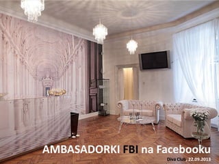 1 
AMBASADORKI FBI na Facebooku Diva Club, 22.09.2013  