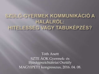 Tóth Anett
SZTE ÁOK Gyermek- és
Ifjúságpszichiátriai Osztály
MAGYIPETT kongresszus, 2016. 04. 08.
 
