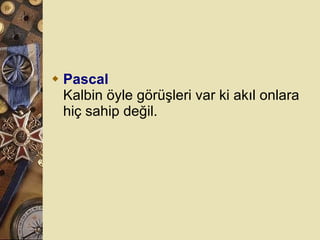 Pascal Kalbin öyle görüşleri var ki akıl onlara hiç sahip değil.  