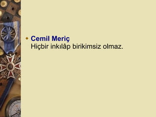 Cemil Meriç Hiçbir inkılâp birikimsiz olmaz.  