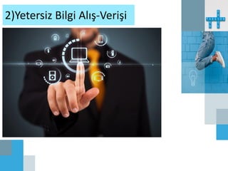 2)Yetersiz Bilgi Alış-Verişi
 