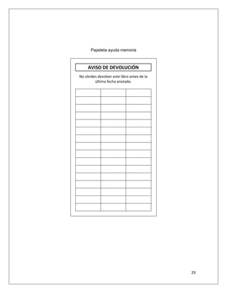 29
Papeleta ayuda memoria
AVISO DE DEVOLUCIÓN
No olvides devolver este libro antes de la
última fecha anotada.
 