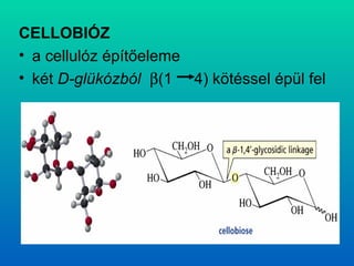 CELLOBIÓZ a cellulóz építőeleme  két  D-glükózból    (1  4) kötéssel épül fel 