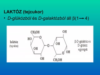 LAKTÓZ (tejcukor) D-glükózból  és  D-galaktózból  áll   (1  4) 