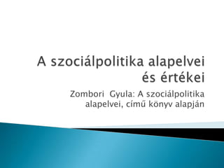 Zombori Gyula: A szociálpolitika
   alapelvei, című könyv alapján
 