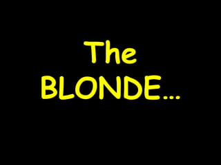 The BLONDE… 