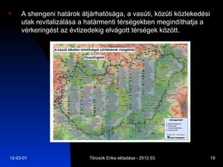 A shengeni határok átjárhatósága, a vasúti, közúti közlekedési utak revitalizálása a határmenti térségekben megindíthatja a vérkeringést az évtizedekig elvágott térségek között. 