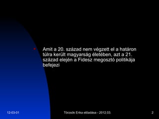 Amit a 20. század nem végzett el a határon túlra került magyarság életében, azt a 21. század elején a Fidesz megosztó politikája befejezi 