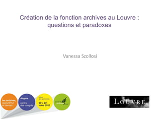Création de la fonction archives au Louvre :
questions et paradoxes

Vanessa Szollosi

 