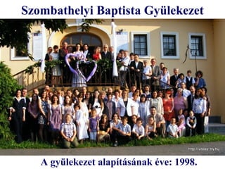 Szombathelyi Baptista Gyülekezet




   A gyülekezet alapításának éve: 1998.
 