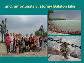 and, unfortunately, stormy Balaton lake
 