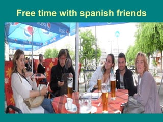 Free time with spanish friends
 