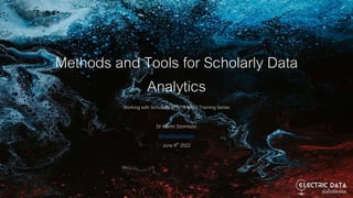 Methods and Tools for Scholarly Data
Analytics
Working with Scholarly APIs: A NISO Training Series
Dr Martin Szomszor
@martinszomszor
June 9th 2022
 