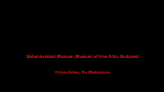 Szépmûvészeti Múzeum (Museum of Fine Arts), Budapest: Picture Gallery, The Masterpieces Slide 6