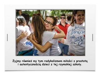 Żyjmy również my tym radykalizmem miłości z prostotą
i autentycznością dzieci z tej rzymskiej szkoły.
 