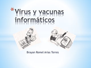 Brayan Romel Arias Torres
*
 