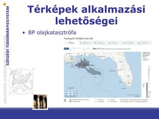 Térképek alkalmazási
lehetőségei
• BP Ǳ첹ٲٰóڲ
 