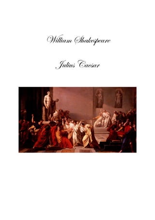 William Shakespeare

   Julius Caesar
 