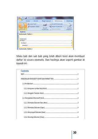 30
Maka bab dan sub bab yang telah diberi level akan membuat
daftar isi secara otomatis. Dan hasilnya akan seperti gambar di
bawah ini :
 