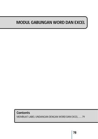 78
MODUL GABUNGAN WORD DAN EXCEL
Contents
MEMBUAT LABEL UNDANGAN DENGAN WORD DAN EXCEL......79
 